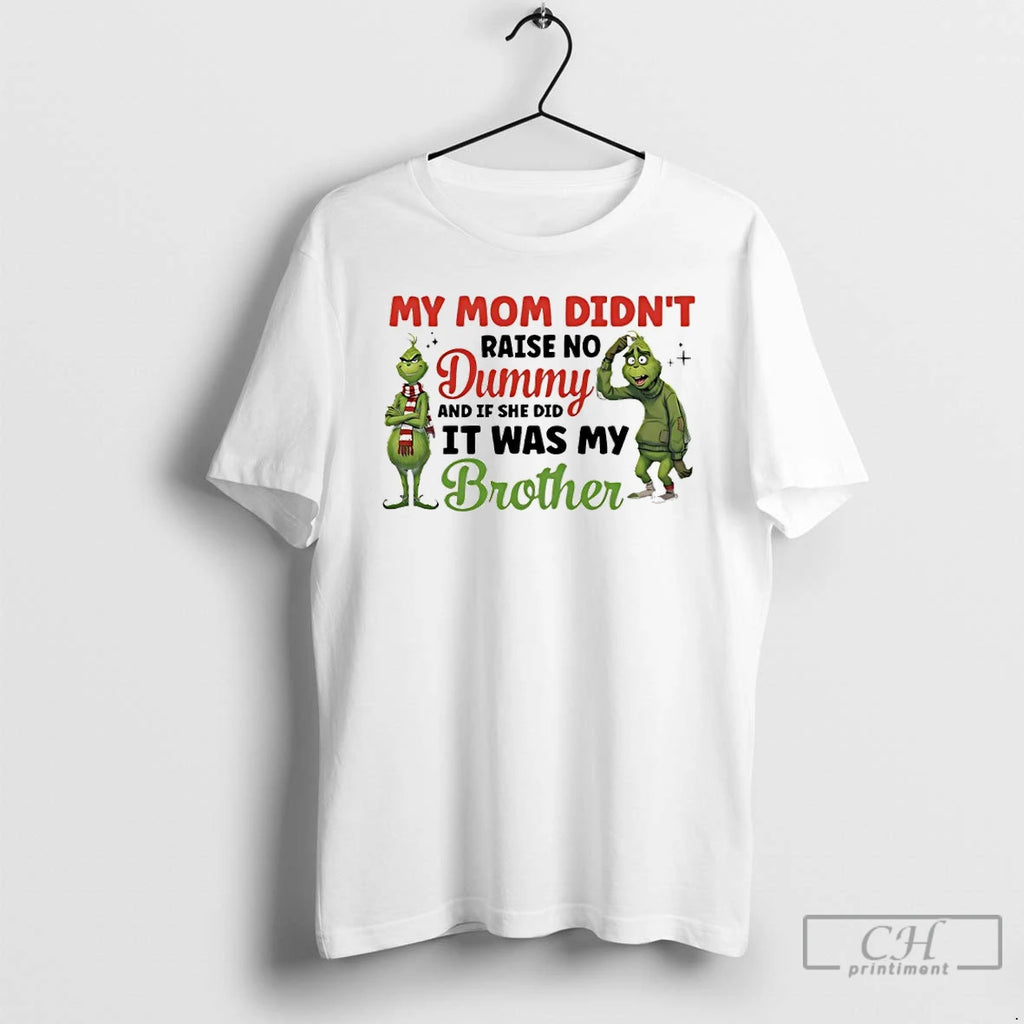 Premium Grinch My Mom Didnt Raise No Dummy And If She Did It Was My