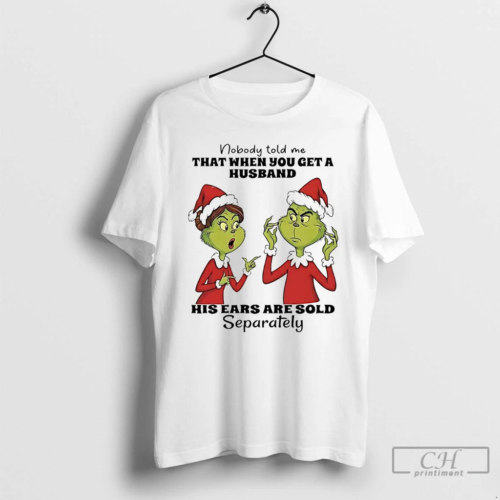 Premium Grinch Nobody Told Me When You Get A Husband Ears Sold Christmas T Shirts