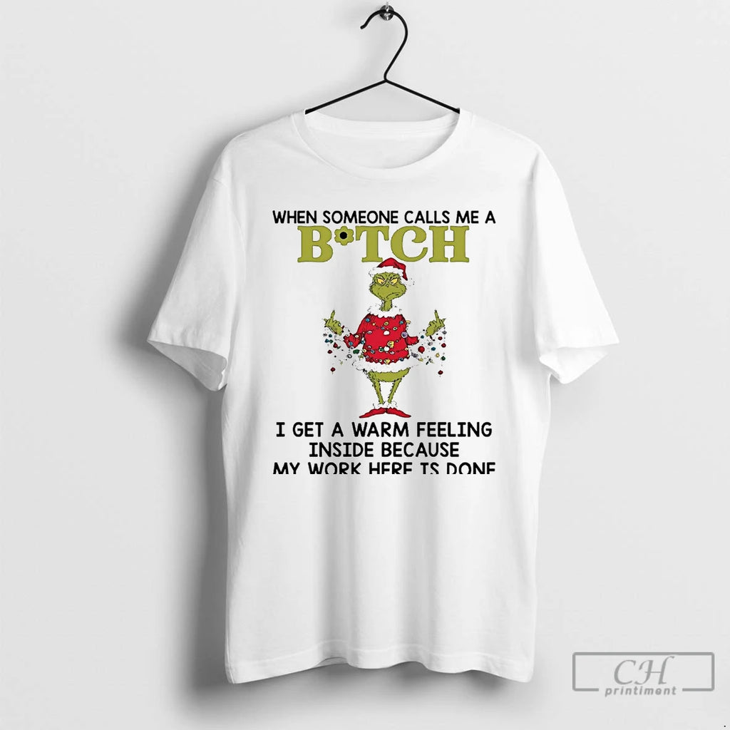 Premium Grinch When Someone Calls Me A Bitch I Get A Warm Feeling Inside