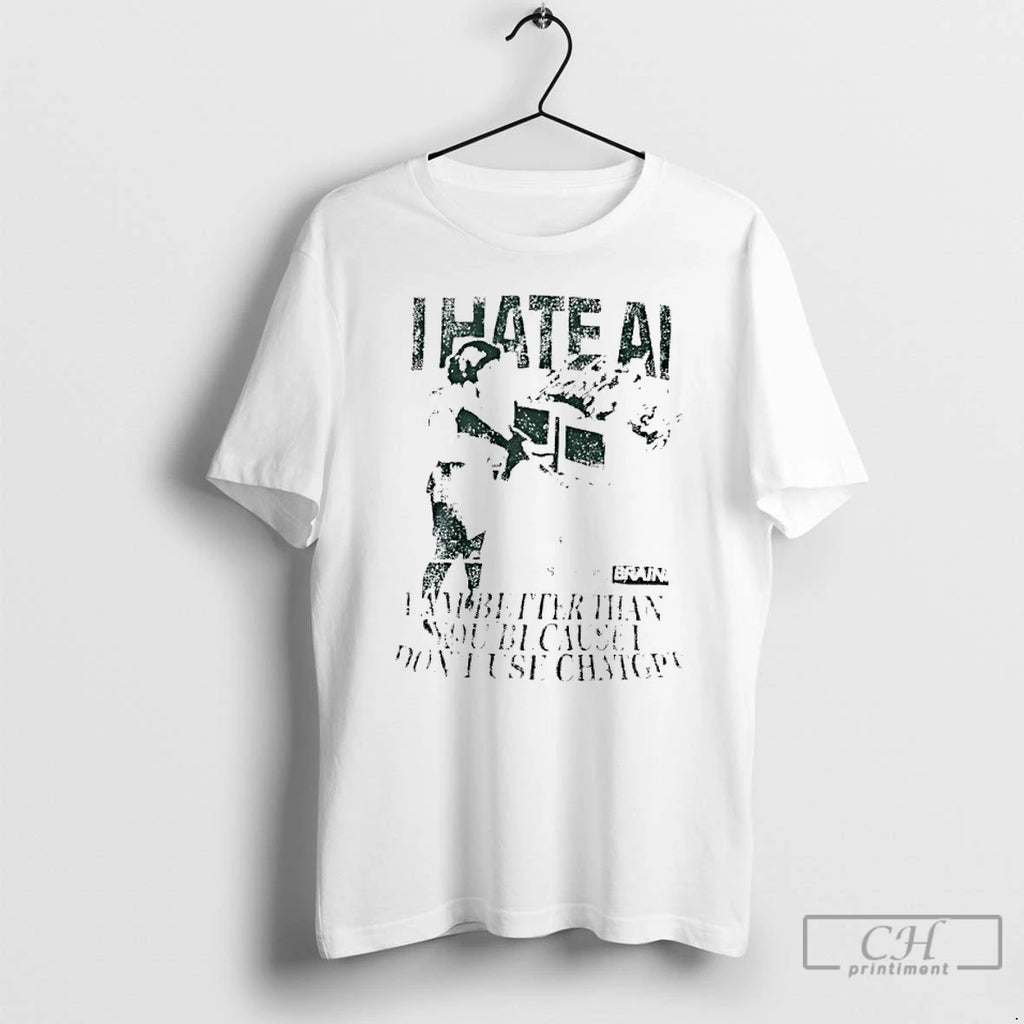 Premium I Hate Ai I Am Better Than You Because I Dont Use Chat Gpt