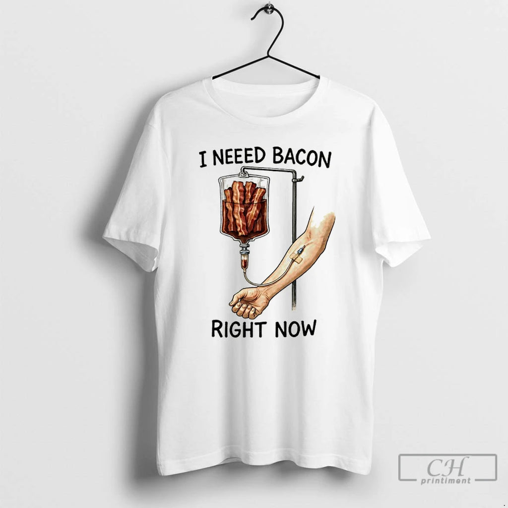 Premium I Need Bacon Right Now