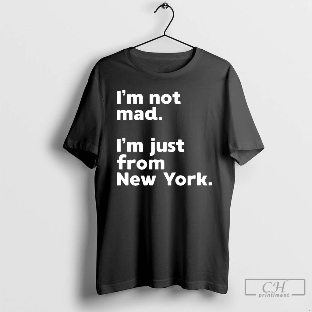 Premium Im Not Mad Im Just From New York