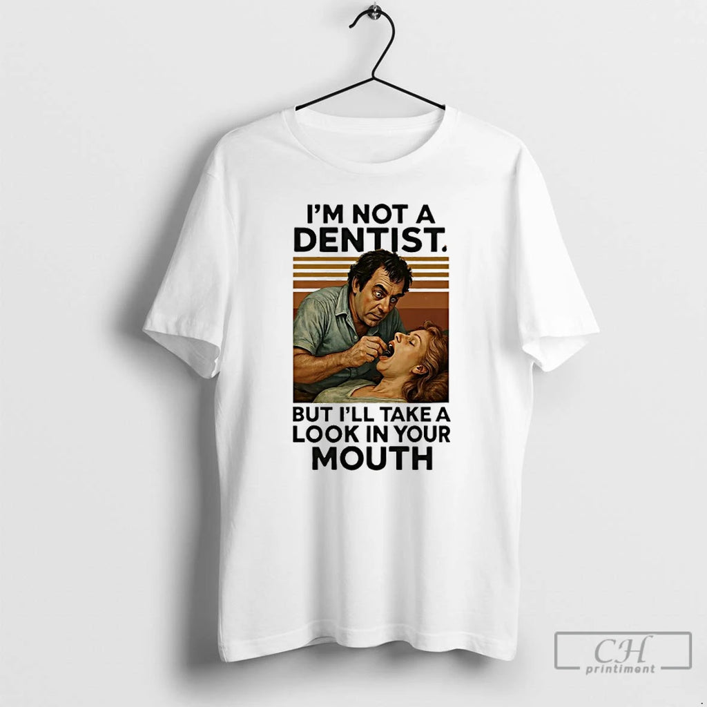 Premium Im Not A Dentist But Ill Take A Look In Your Mouth Vintage