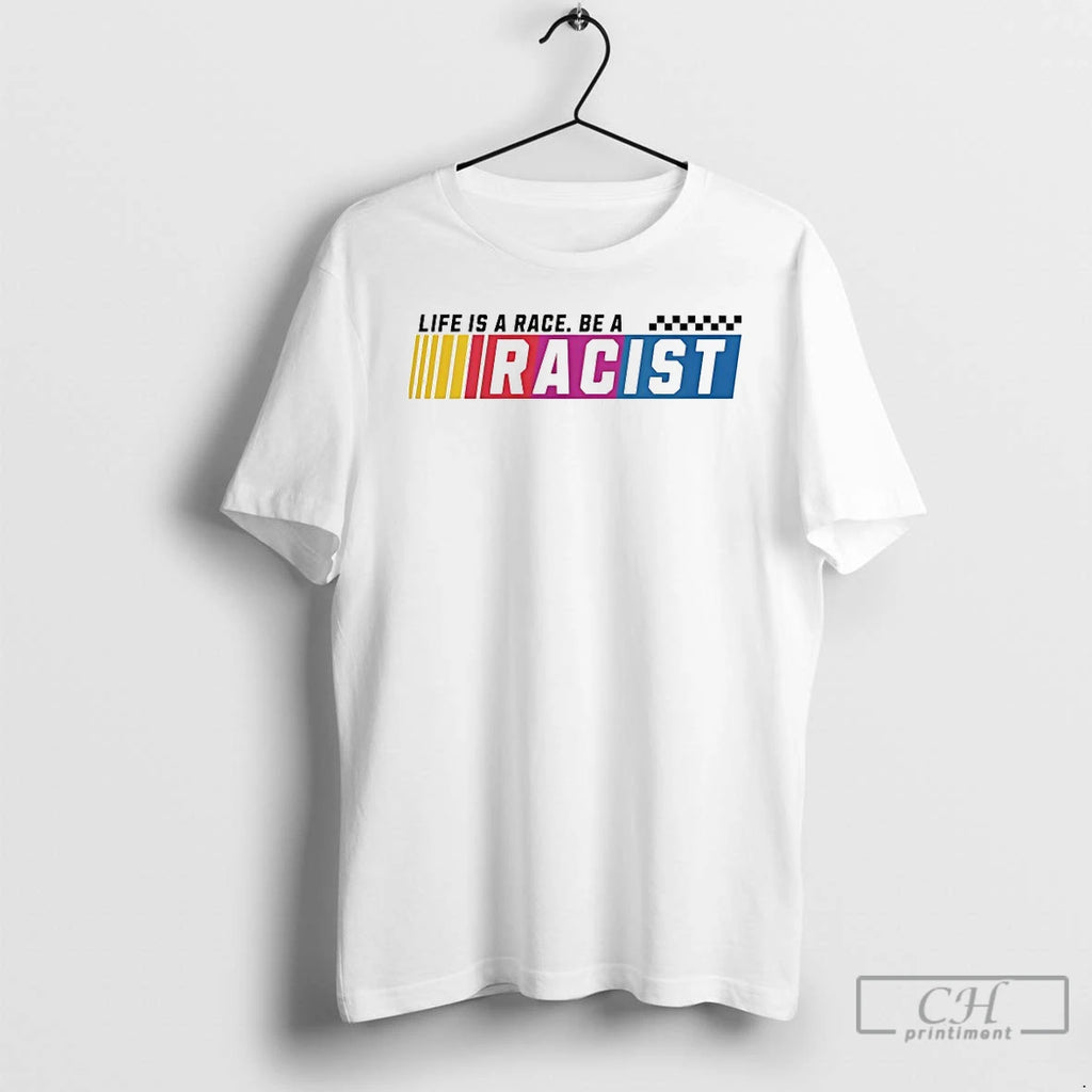 Premium Life Is A Race Be A Racist
