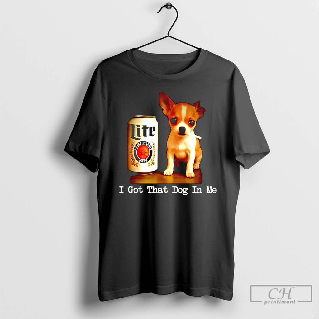Premium Lite Beer And Smoking Dog I Got That Dog In Me Graphic T Shirts