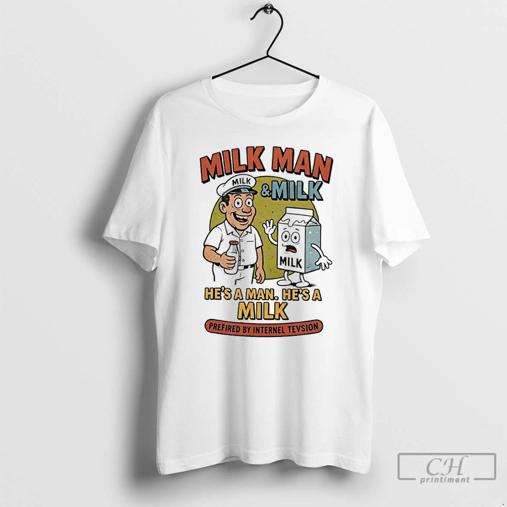 Premium Milk Man And Milk Hes A Man Hes A Milk Prefired By Internel Tevsion