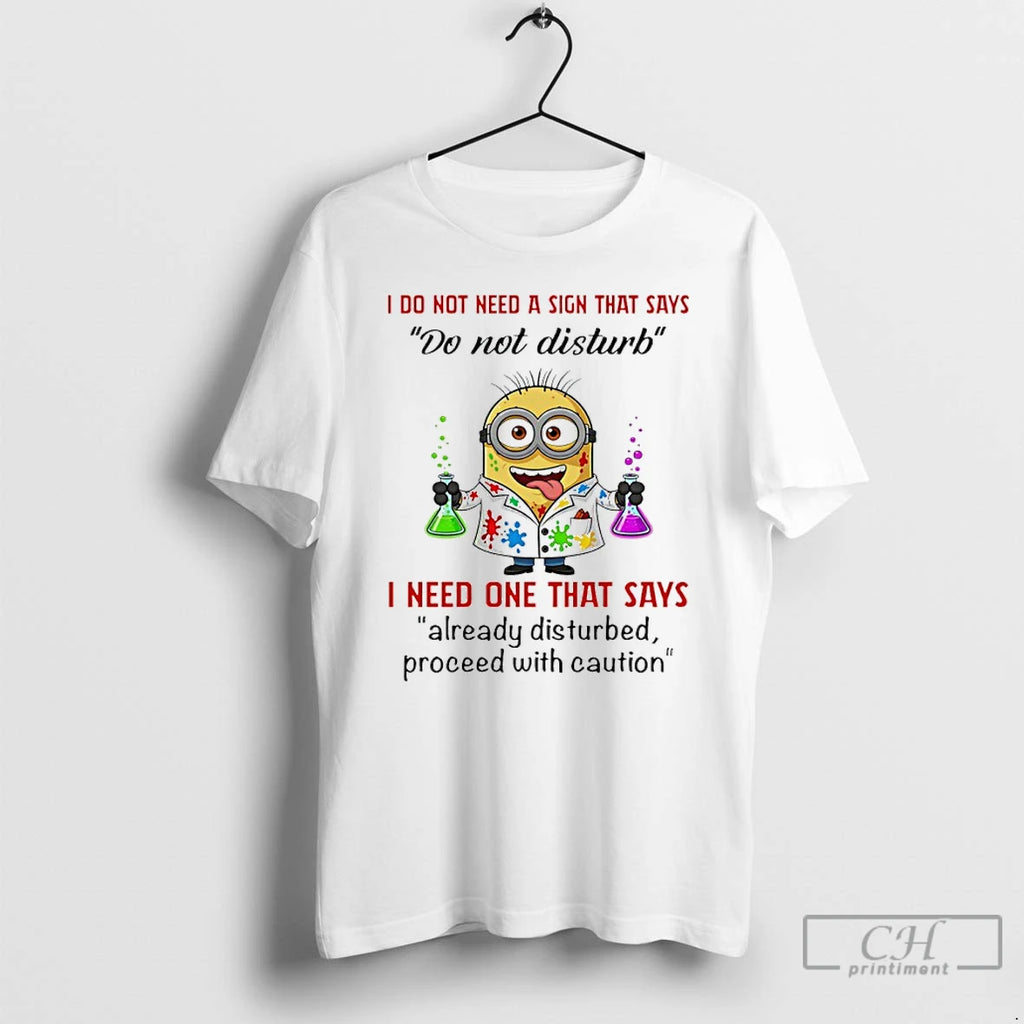 Premium Minion I Do Not Need A Sign That Says Do Not Disturb I Need