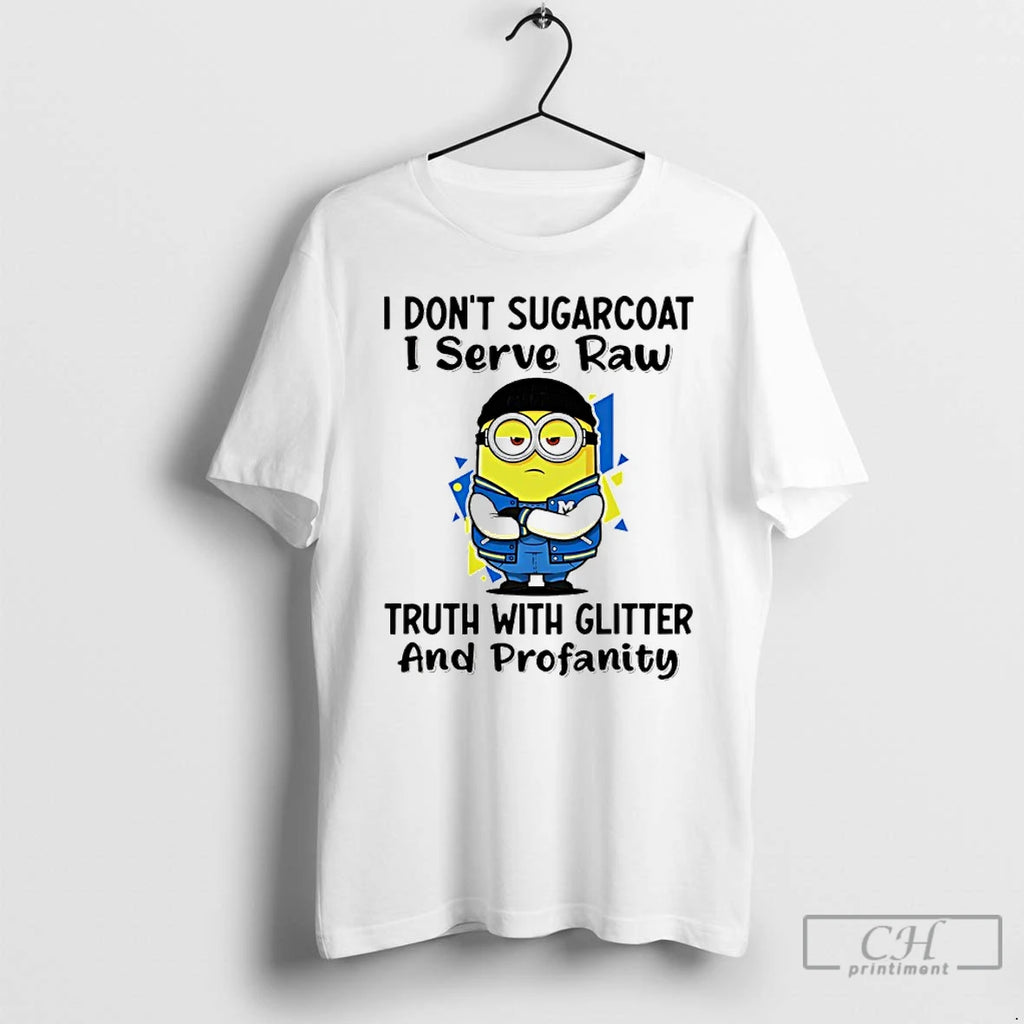 Premium Minion I Dont Sugarcoat I Serve Raw Truth With Glitter And Profanity T Shirts
