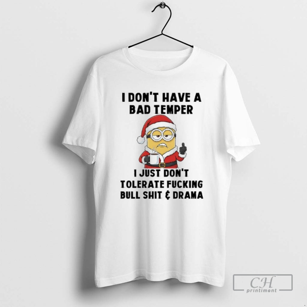 Premium Minion Santa I Dont Have A Bad Temper I Just Dont Tolerate Fucking Bull