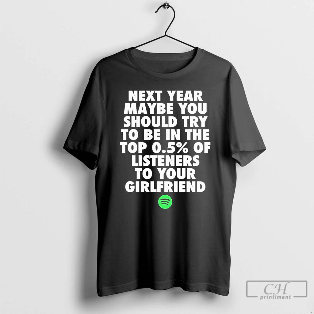 Premium Next Year Maybe You Should Try In The Top 0 5 Of Listeners Girlfriend