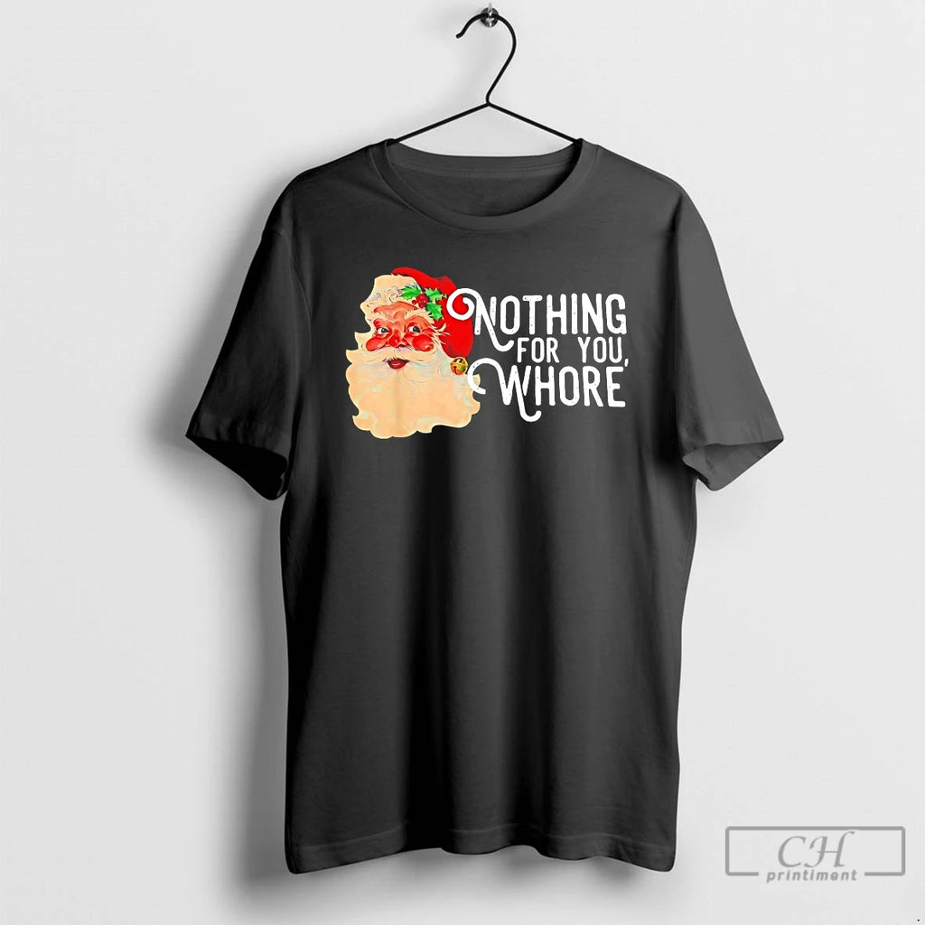 Premium Nothing For You Whore Funny Santa Claus Christmas