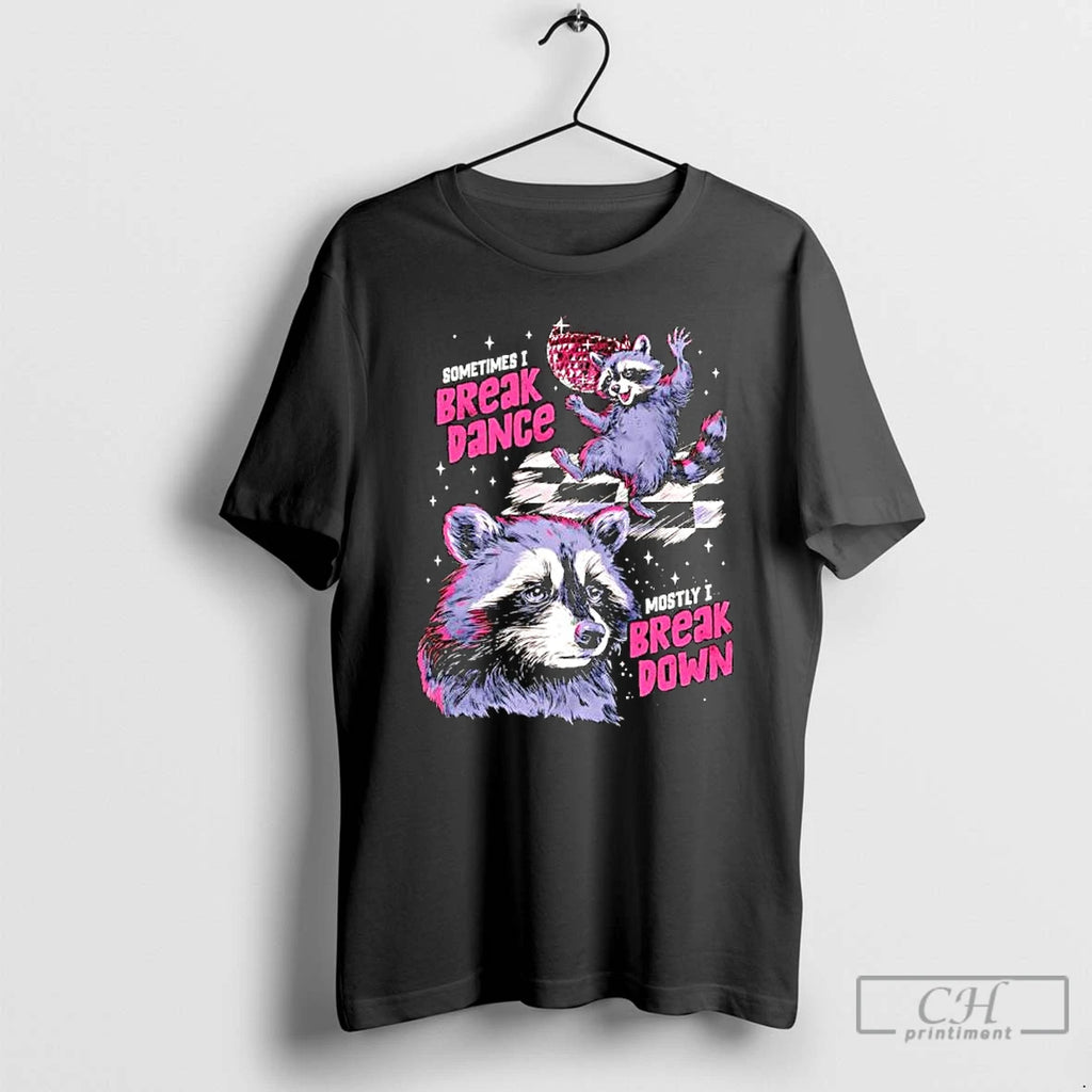 Premium Raccoon Sometimes I Break Dance Mostly I Break Down