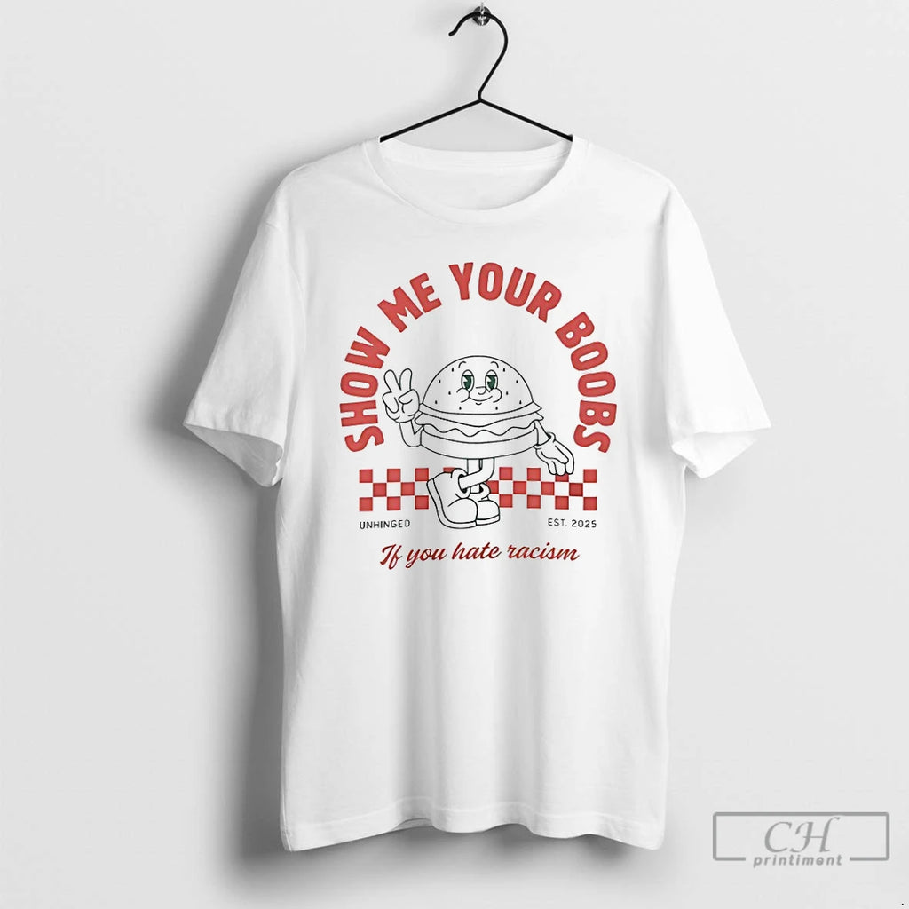 Premium Show Me Your Boobs If You Hate Racism Est 2025