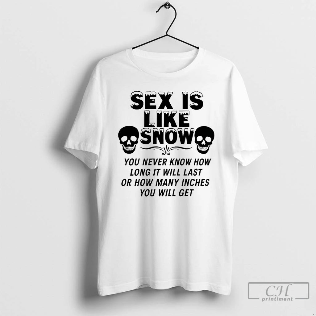 Premium Skull Sex Is Like Snow You Never Know How Long It Will Last