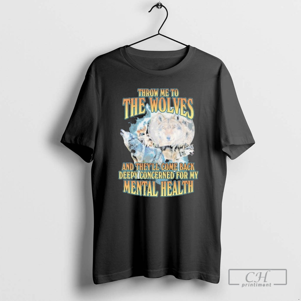 Premium Throw Me To The Wolves And Theyll Come Back Deepy Concerned For My Mental