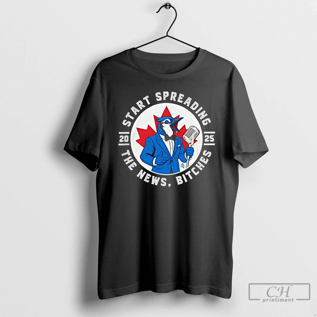 Premium Toronto Blue Jays Start Spreading The News Baseball 2025 T Shirts