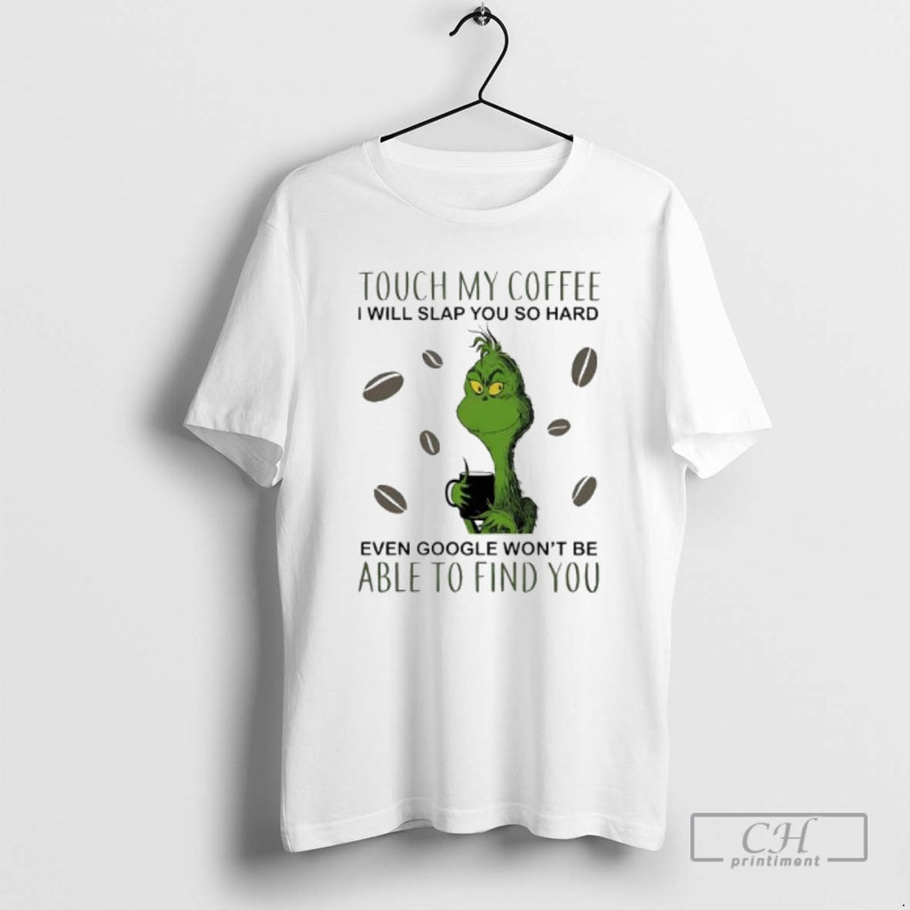 Premium Touch My Coffee I Will Slap You So Hard Even Google Wont Be Able