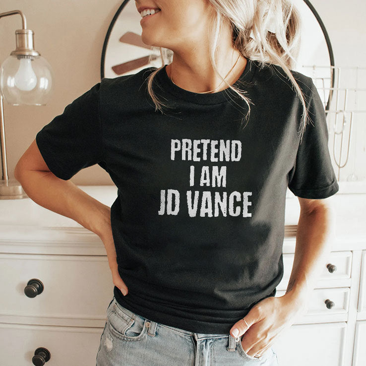 Pretend I Am JD Vance T Shirt
