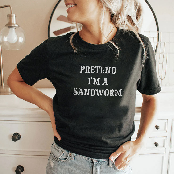 Pretend I’m A Sandworm T Shirt