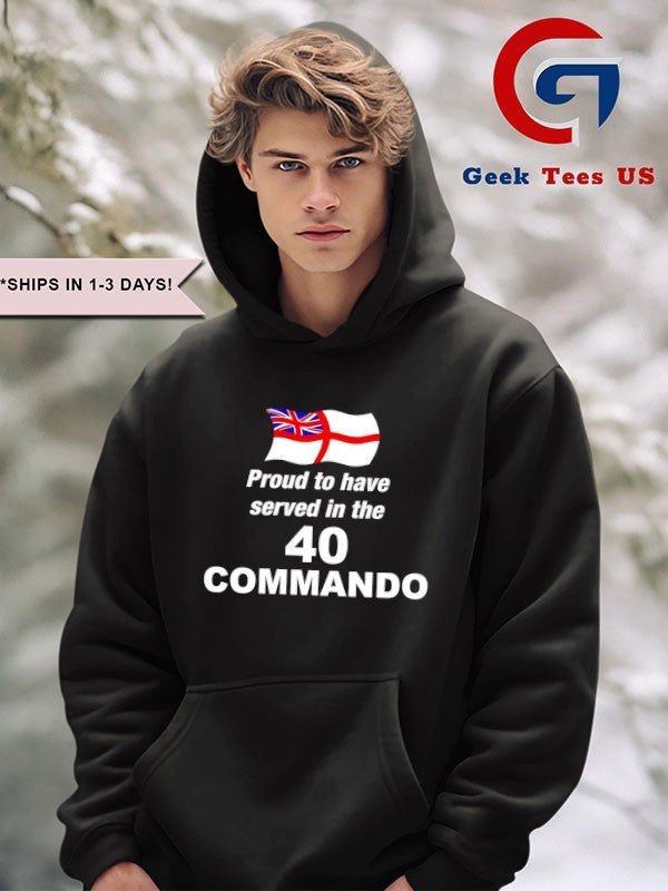 Proud to Have Served in The 40 Commando shirt