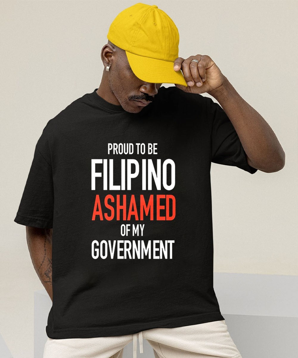 Proud tobe filipino ashamed of my government shirt
