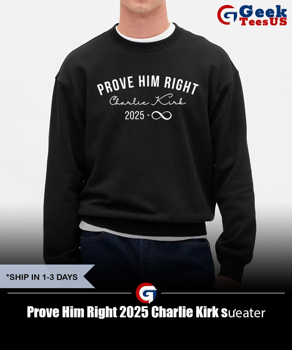 Prove Him Right 2025 Charlie Kirk shirt