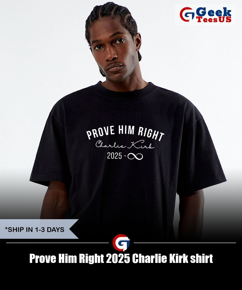 Prove Him Right 2025 Charlie Kirk shirt