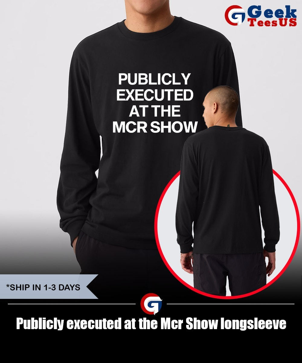 Publicly executed at the Mcr Show shirt