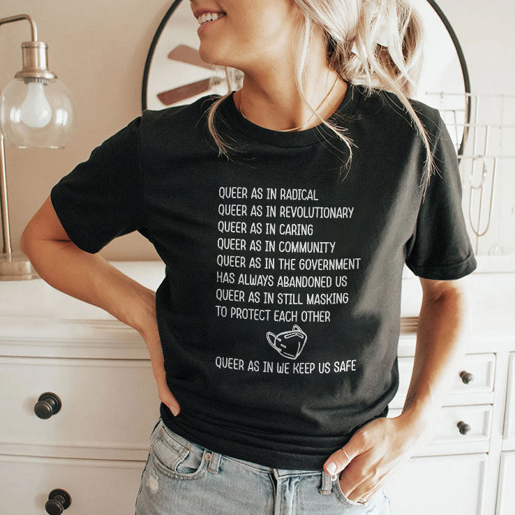 Queer As In Radical Queer As In Revolutionary Queer As In Caring Shirt