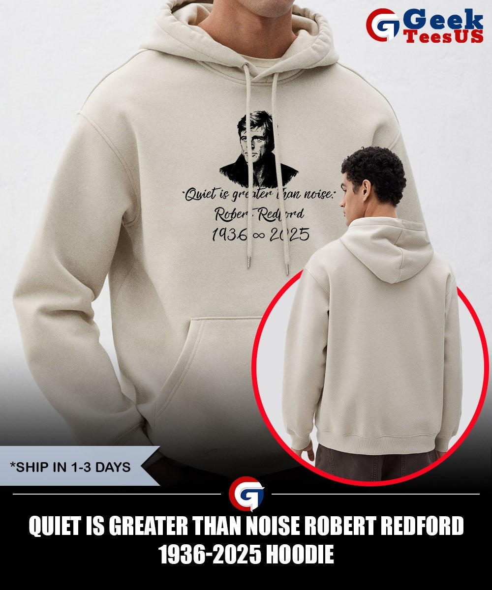 Quiet Is Greater Than Noise Robert Redford 1936-2025 shirt