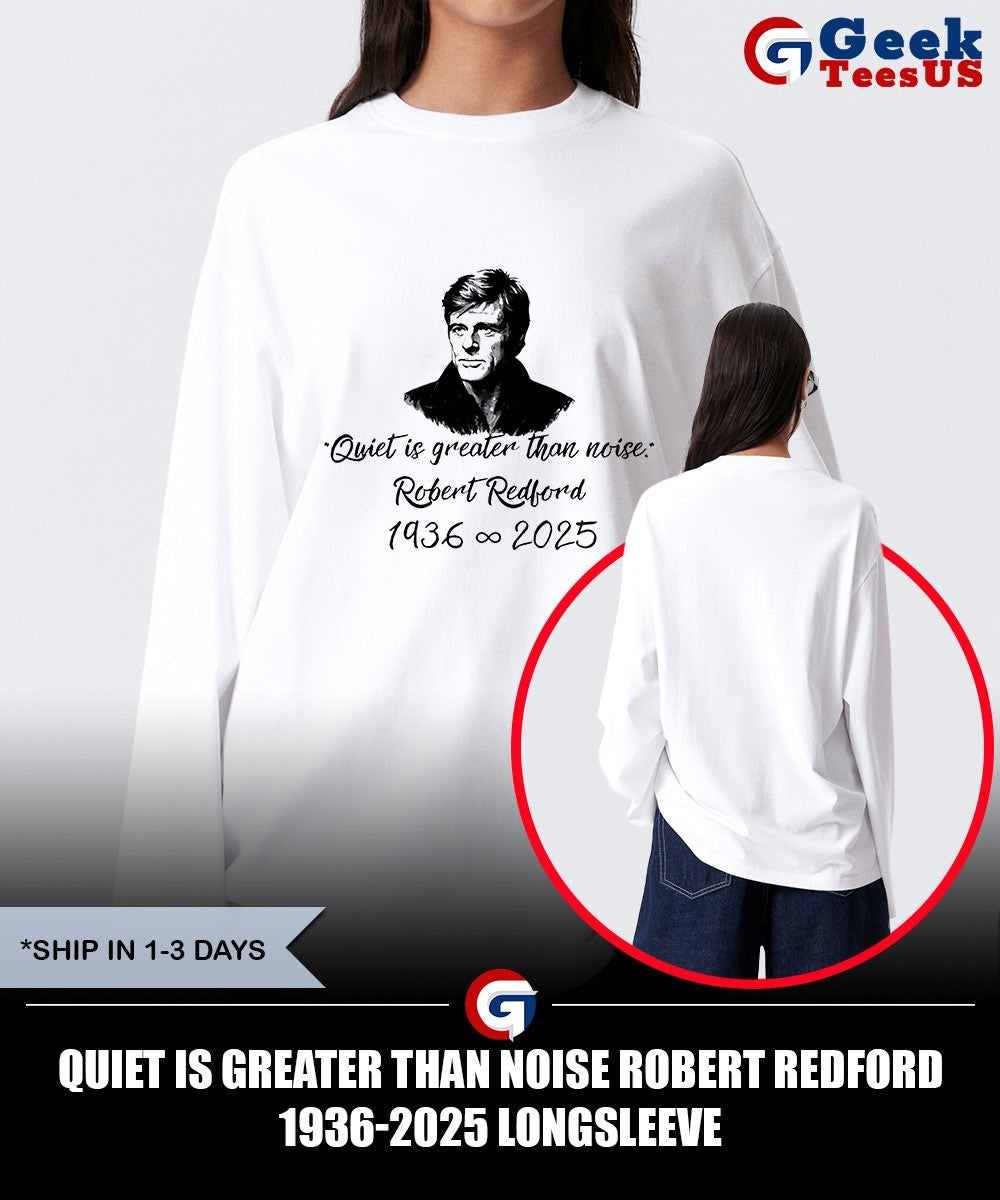 Quiet Is Greater Than Noise Robert Redford 1936-2025 shirt