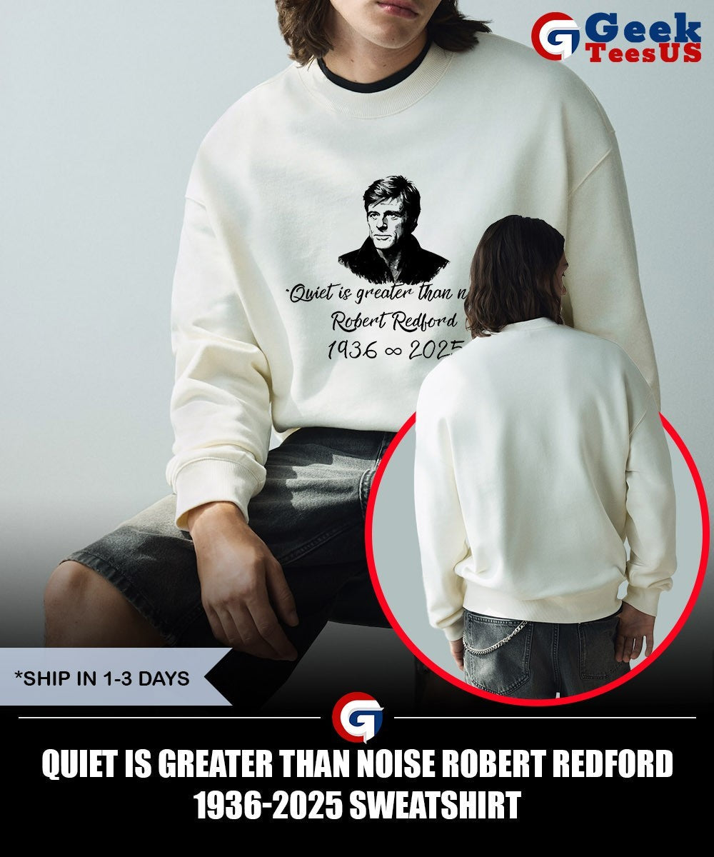 Quiet Is Greater Than Noise Robert Redford 1936-2025 shirt