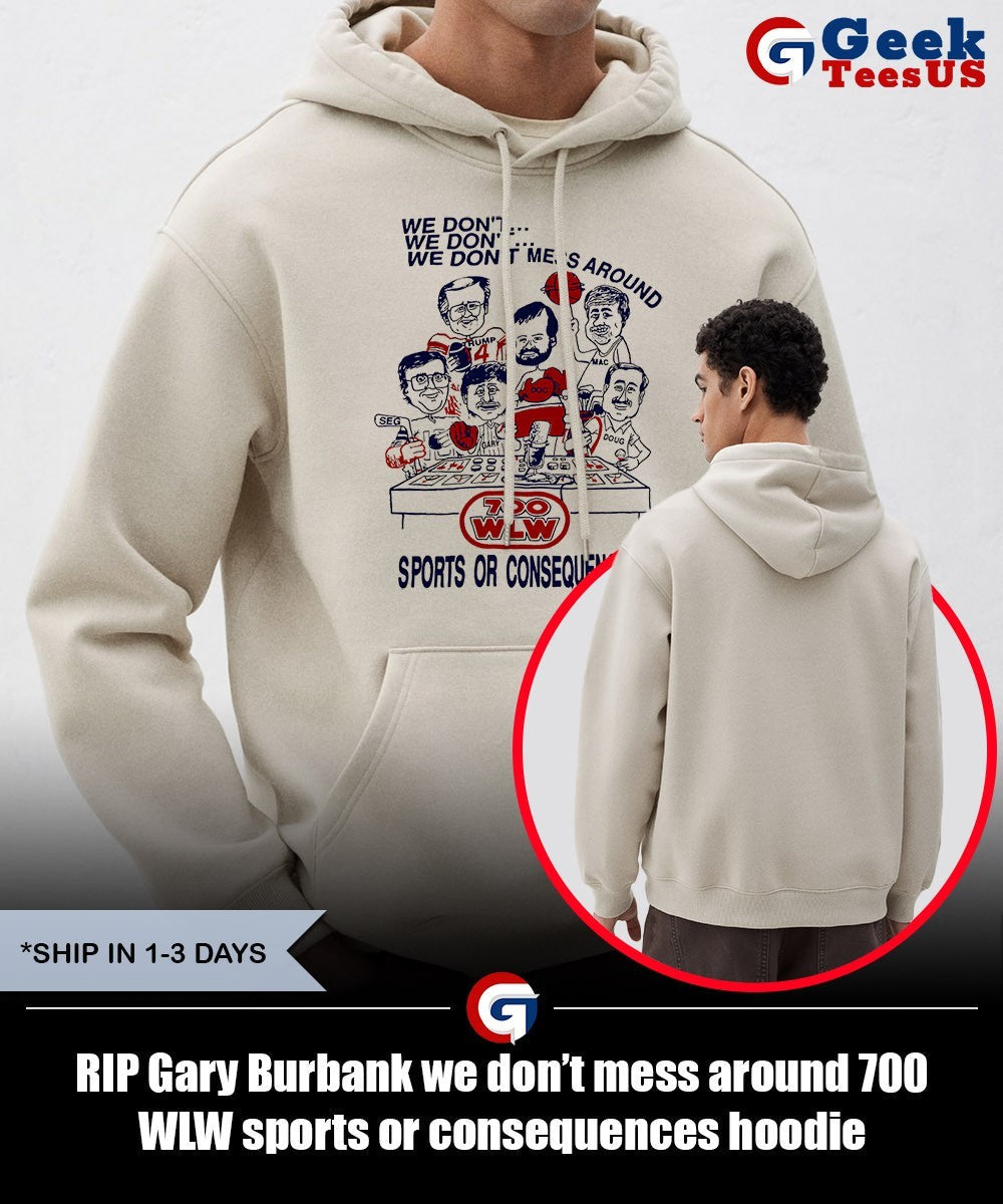 RIP Gary Burbank we don’t mess around 700 WLW sports or consequences shirt