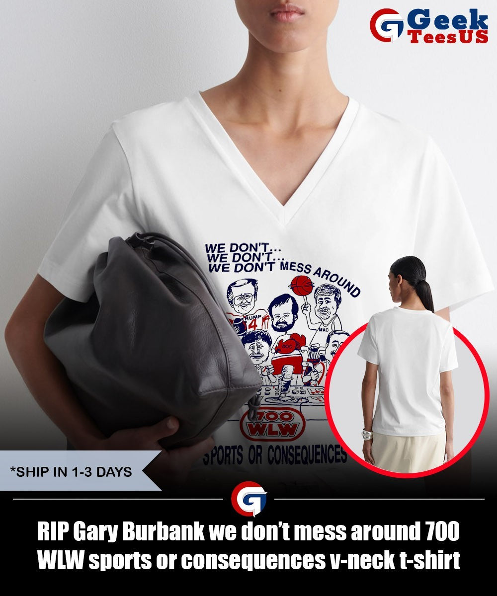 RIP Gary Burbank we don’t mess around 700 WLW sports or consequences shirt