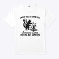 Raccoon I Want You To Know That Someone Cares Not Me But Someone Shirt