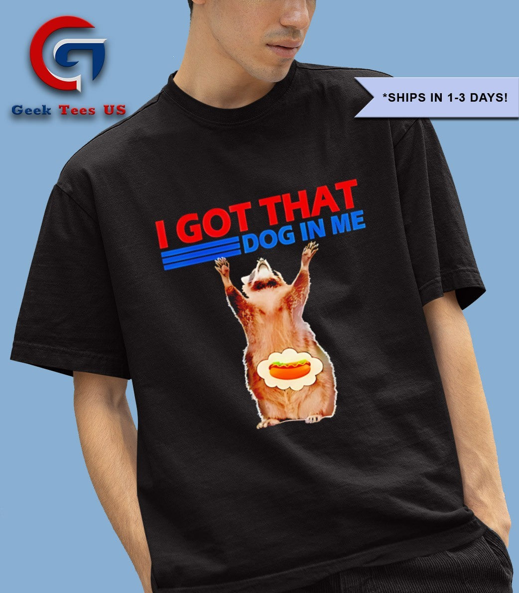 Raccoon I got that dog in me Sandwich shirt