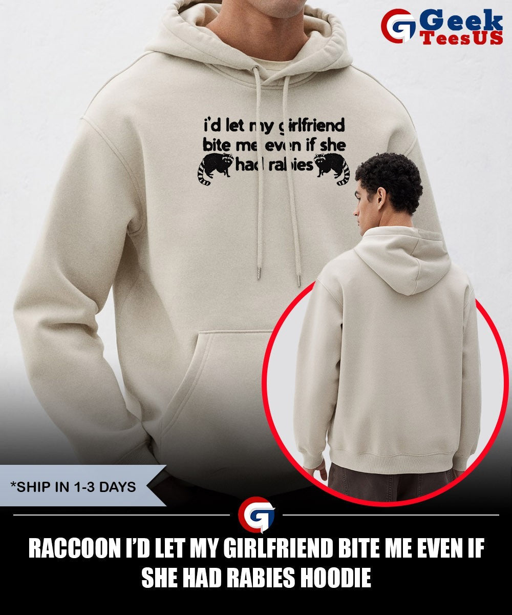 Raccoon I’d let my girlfriend bite me even if she had rabies shirt