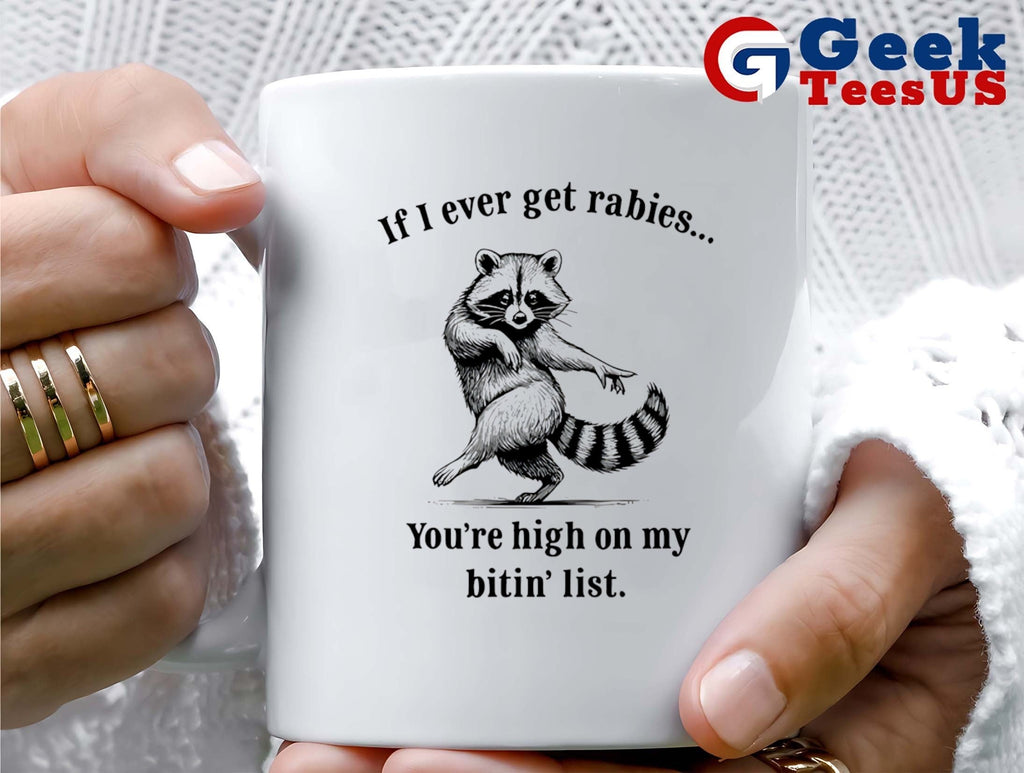 Raccoon if I ever get rabies you’re high on my bitin’ list funny T-shirt