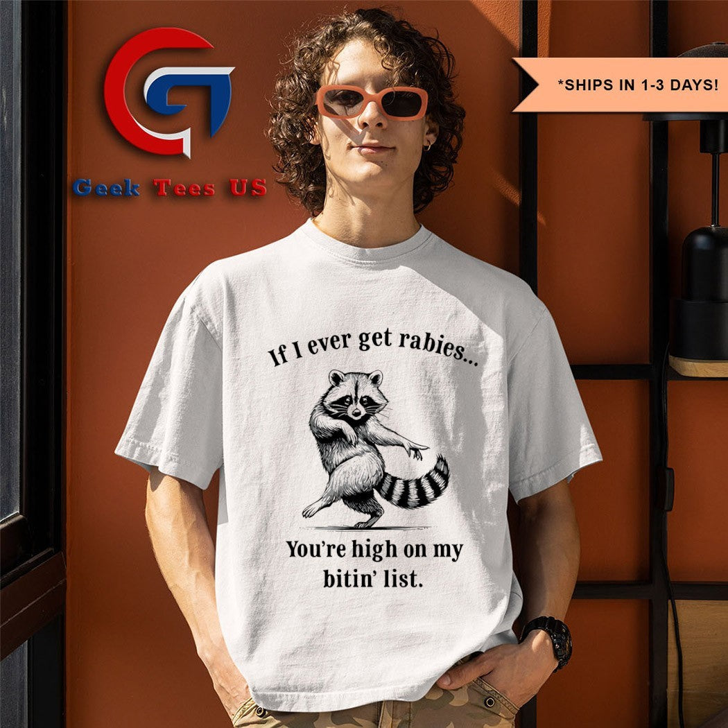 Raccoon if I ever get rabies you’re high on my bitin’ list funny T-shirt