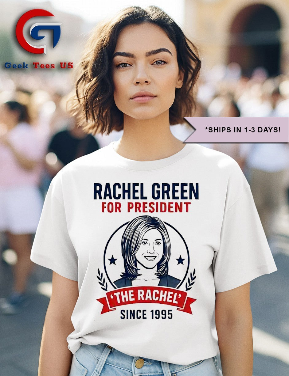 Rachel Green for president the rachel since 1995 shirt