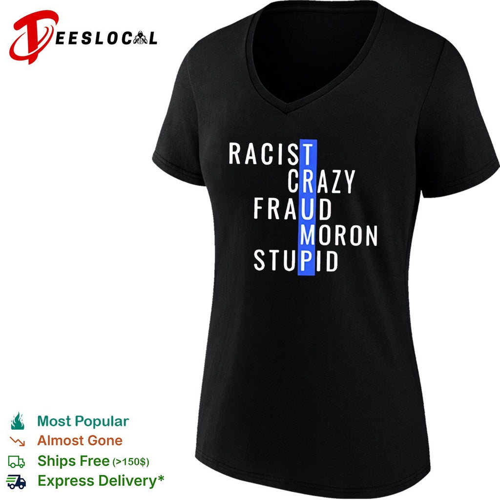 Racist crazy fraud moron stupid Trump text stack shirt