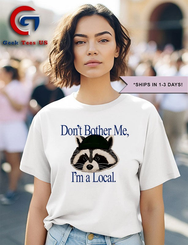 Racoon don’t bother me I’m a Local shirt