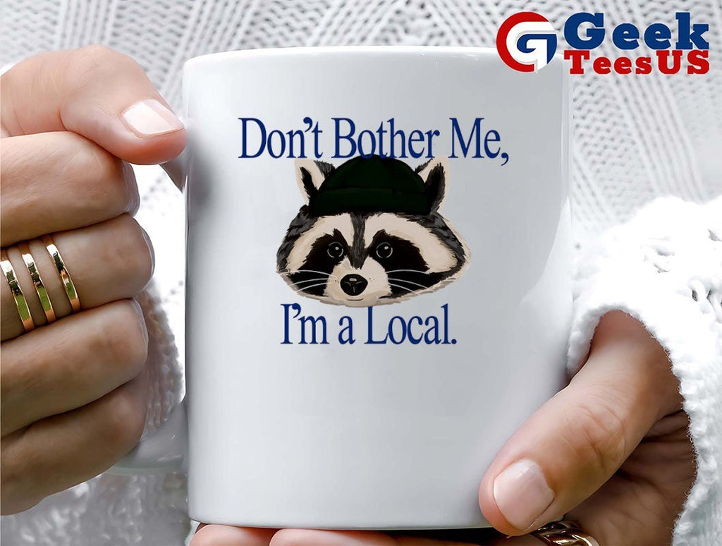 Racoon don’t bother me I’m a Local shirt