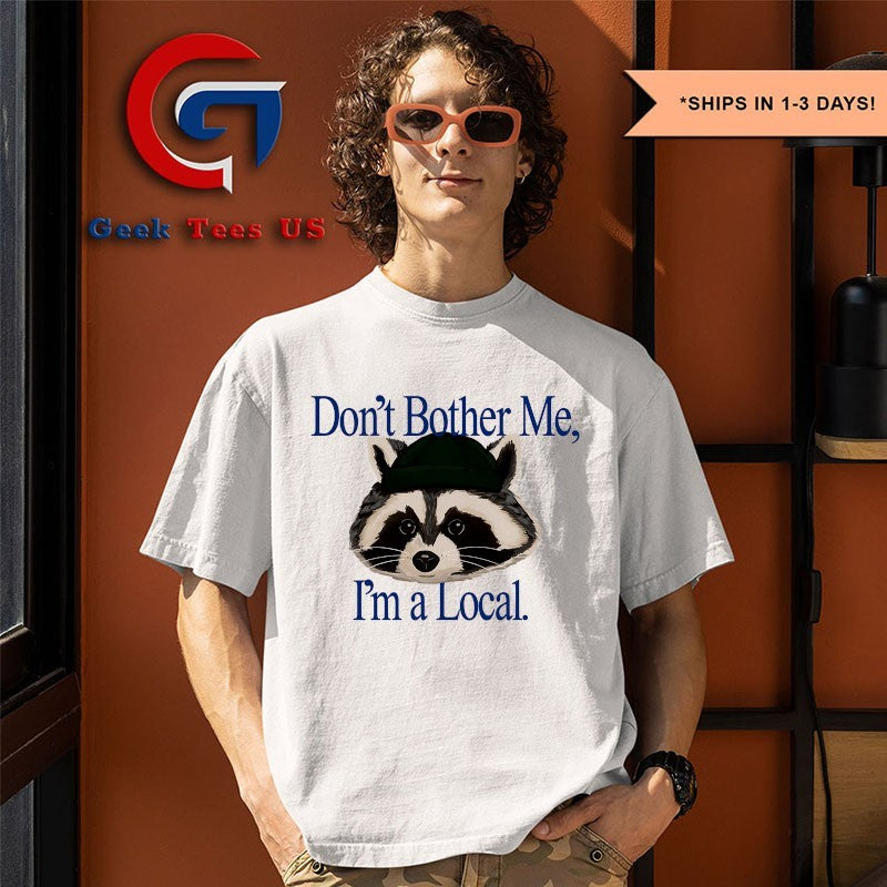 Racoon don’t bother me I’m a Local shirt