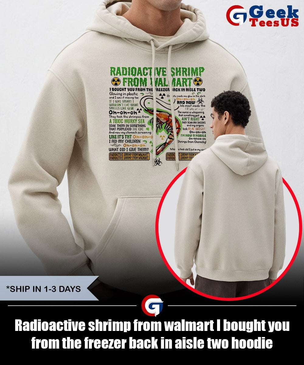 Radioactive shrimp from walmart I bought you from the freezer back in aisle two shirt