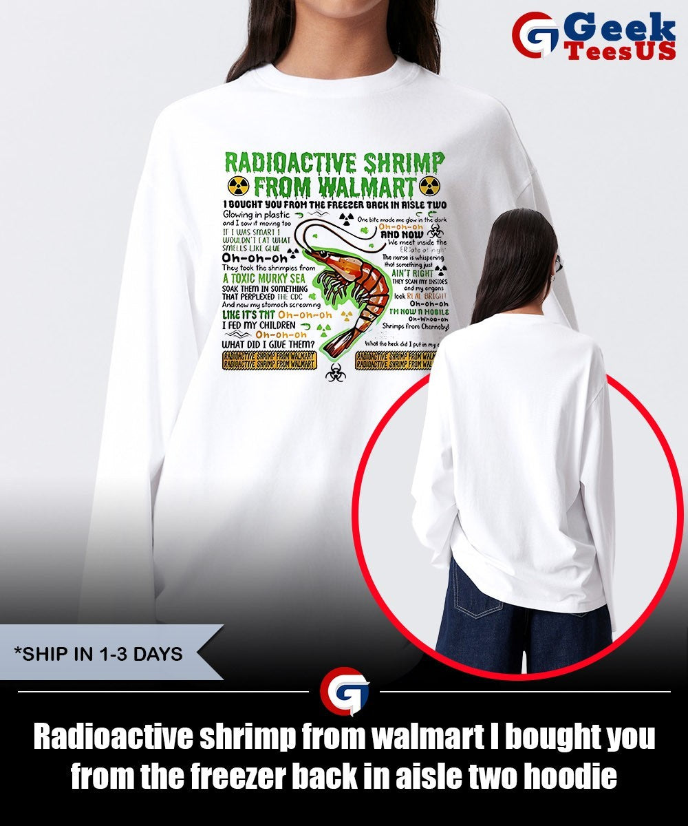 Radioactive shrimp from walmart I bought you from the freezer back in aisle two shirt