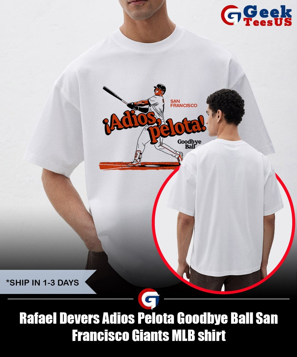 Rafael Devers Adios Pelota Goodbye Ball San Francisco Giants MLB shirt