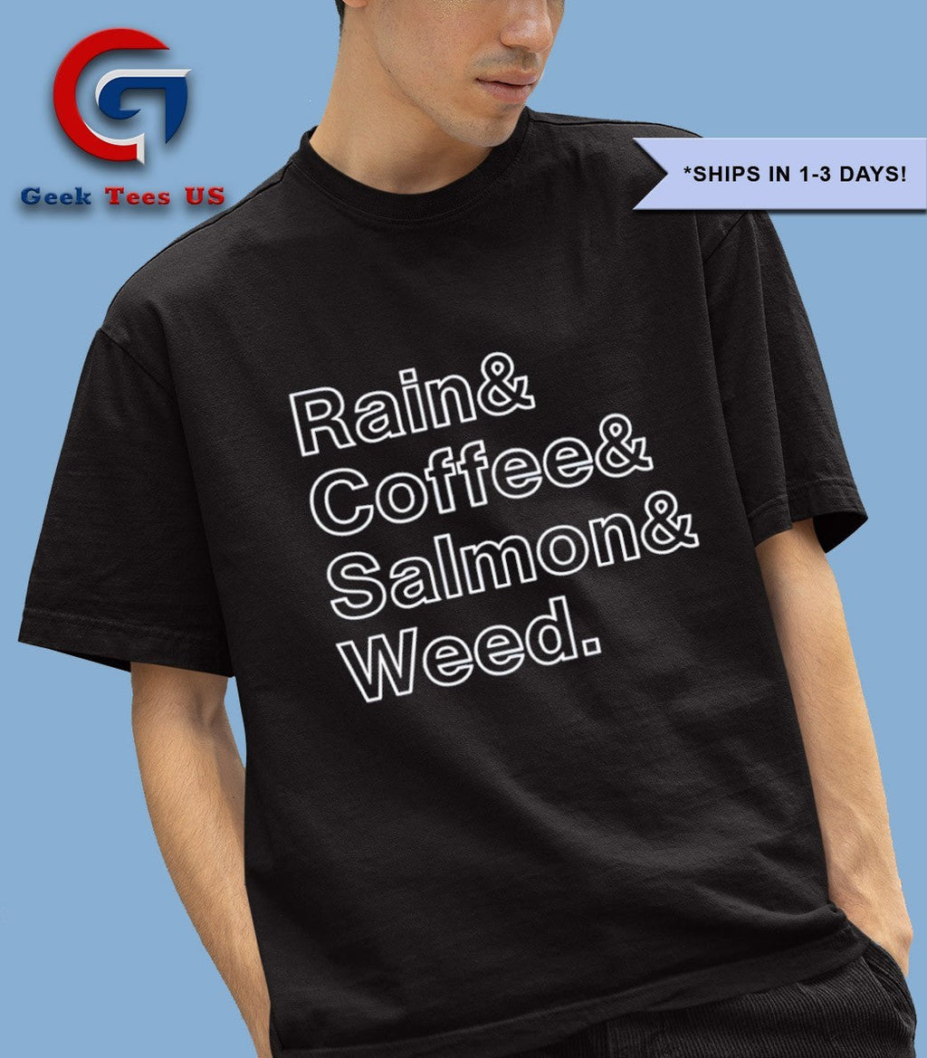 Rain and coffee and salmon and weed shirt