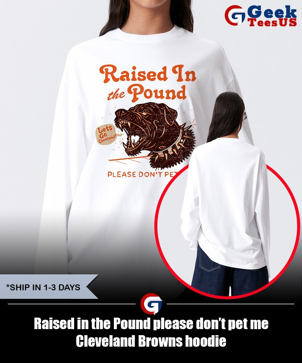 Raised in the Pound please don’t pet me Cleveland Browns shirt