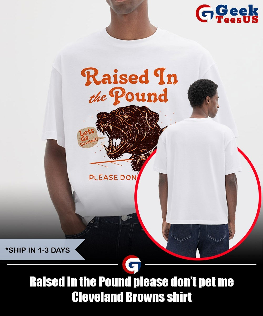 Raised in the Pound please don’t pet me Cleveland Browns shirt